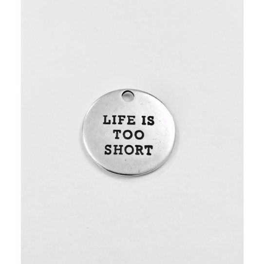 Pendant  LIFE IS TOO SHORT - LA VIE EST TROP COURTE 28MM DE DIAMETRE