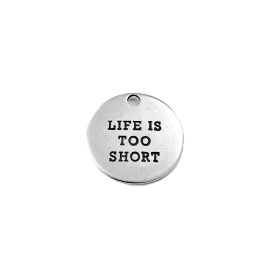 Pendant  LIFE IS TOO SHORT - LA VIE EST TROP COURTE 28MM DE DIAMETRE